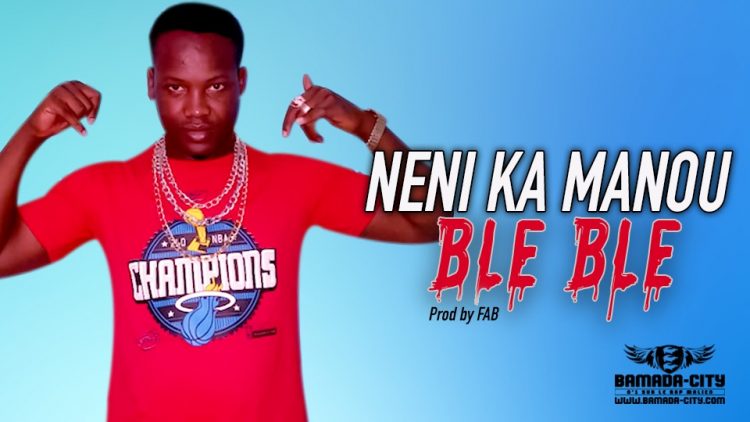 BLE BLE - NENI KA MANOU - Prod by FAB