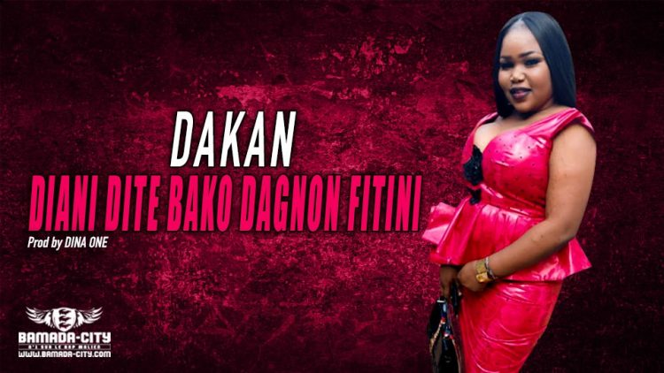 DIANI DITE BAKO DAGNON FITINI - DAKAN - Prod by DINA ONE