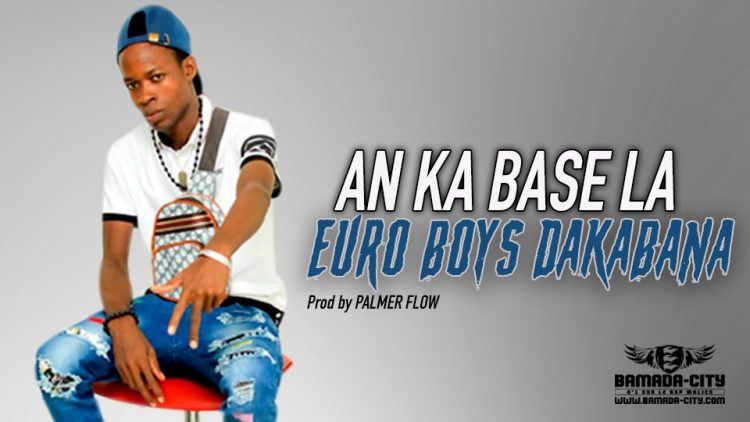 EURO BOYS DAKABANA - AN KA BASE LA - Prod by PALMER FLOW