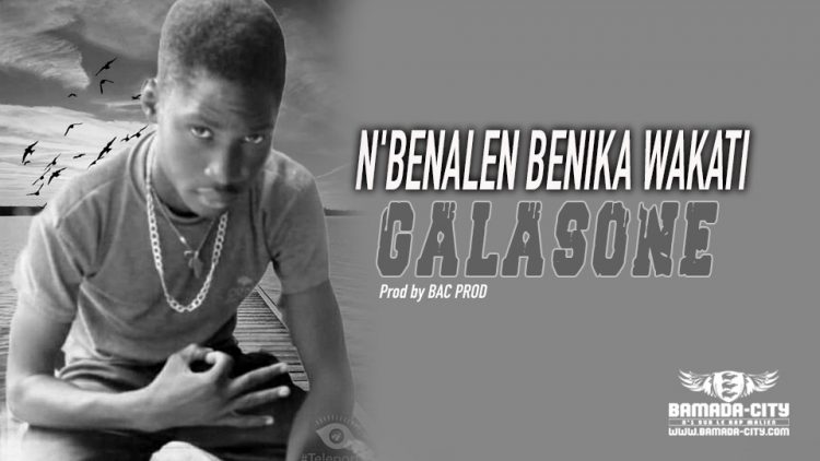 GALASONE - N'BENALEN BENIKA WAKATI - Prod by BAC PROD
