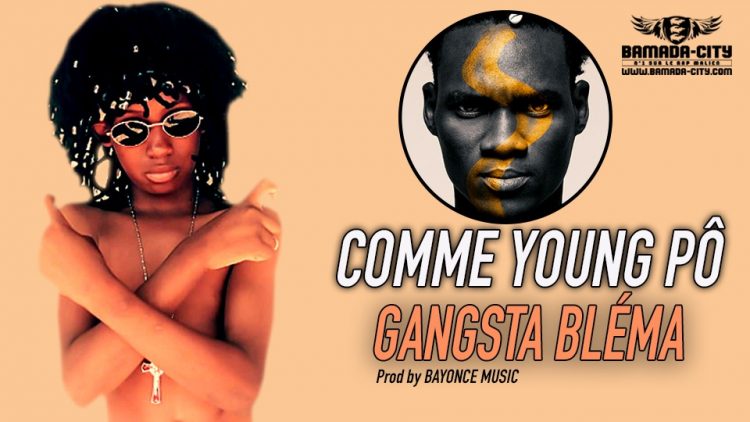 GANGSTA BLÉMA - COMME YOUNG PÔ - Prod by BAYONCE MUSIC