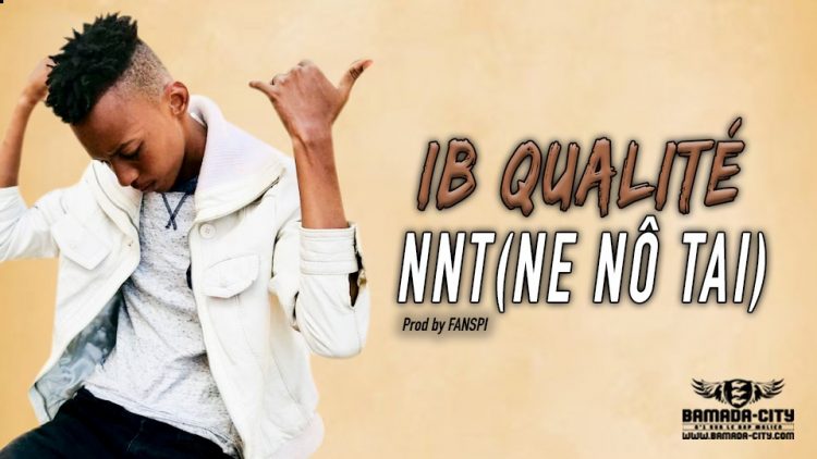 IB QUALITÉ - NNT(NE NÔ TAI) - Prod by FANSPI