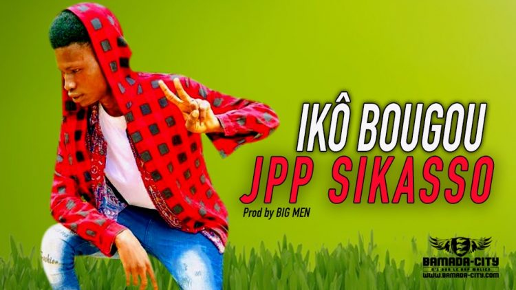 JPP SIKASSO - IKÔ BOUGOU - Prod by BIG MEN