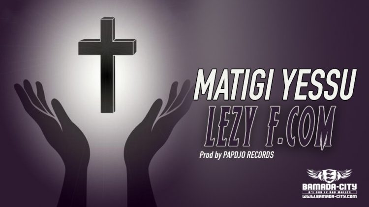 LEZY F.COM - MATIGI YESSU - Prod by PAPDJO RECORDS