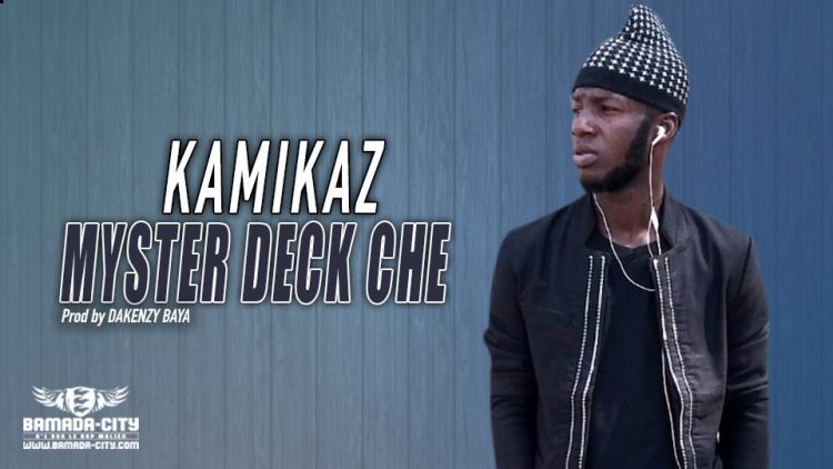 MYSTER DECK CHE - KAMIKAZ - Prod by DAKENZY BAYA