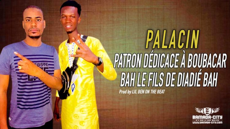 PALACIN - PATRON DÉDICACE À BOUBACAR BAH LE FILS DE DIADIÉ BAH - Prod by LIL BEN ON THE BEAT