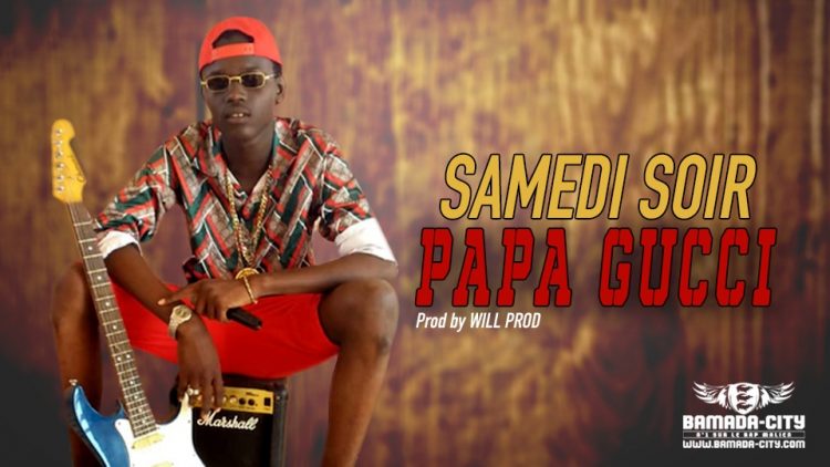 PAPA GUCCI - SAMEDI SOIR - Prod by WILL PROD