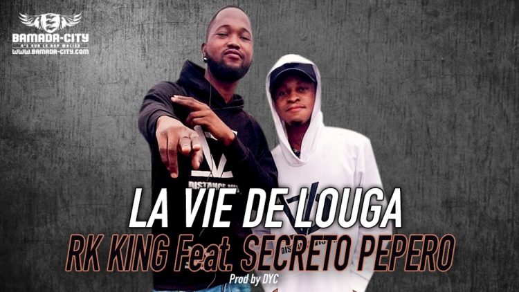 RK KING Feat. SECRETO PEPERO - LA VIE DE LOUGA Prod by DYC