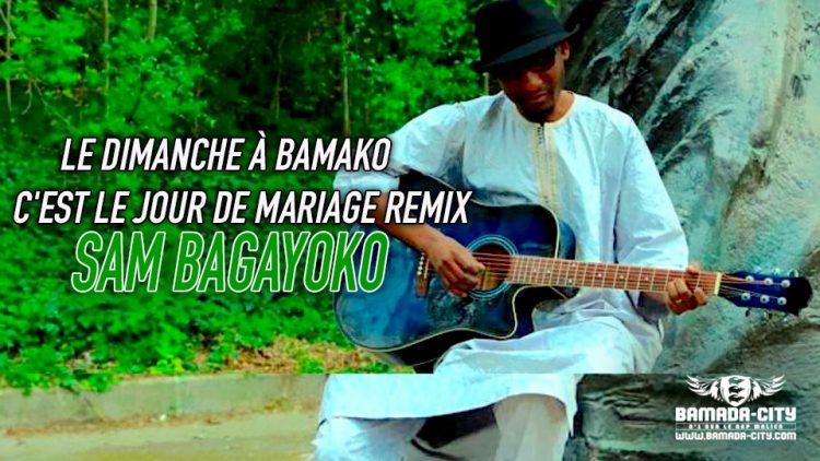 SAM BAGAYOKO - LE DIMANCHE À BAMAKO C'EST LE JOUR DE MARIAGE REMIX - Prod by BAGA MUSIC