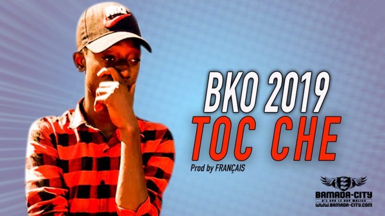 TOC CHE - BKO 2019 - Prod by FRANÇAIS