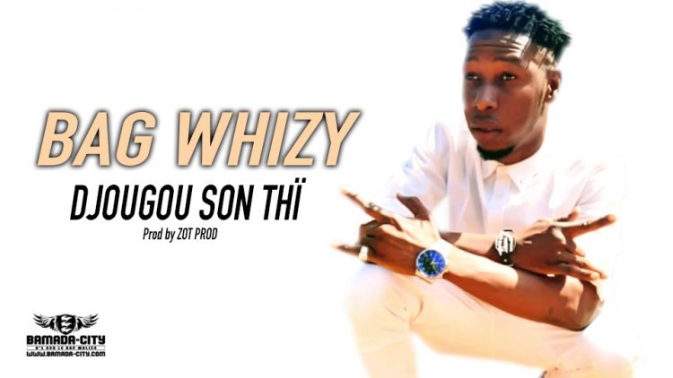 BAG WHIZY - DJOUGOU SON THÏ - Prod by ZOT