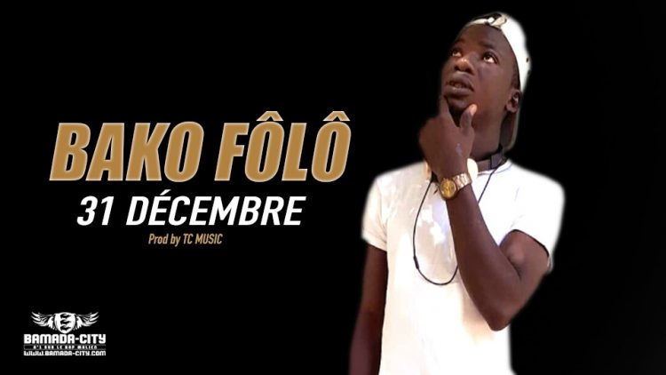 BAKO FÔLÔ - 31 DÉCEMBRE - Prod by TC MUSIC