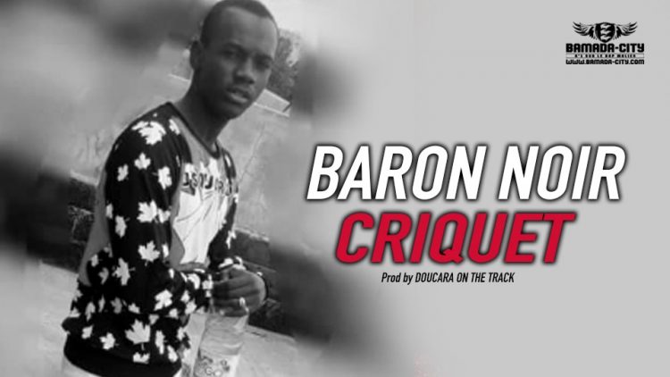 BARON NOIR - CRIQUET - Prod by DOUCARA ON THE TRACK