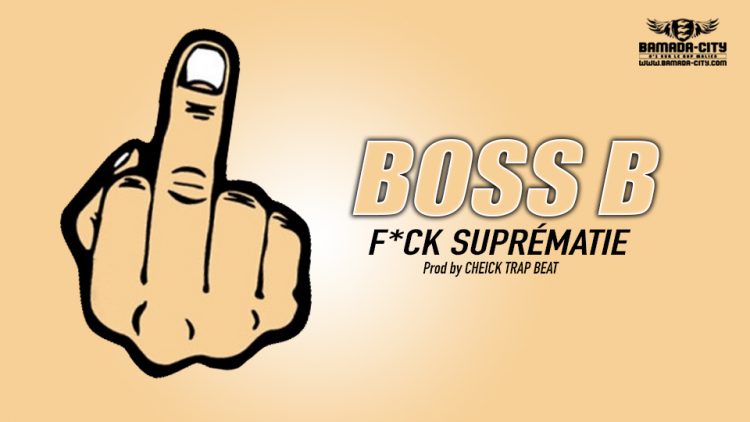 BOSS B - F*CK SUPRÉMATIE - Prod by CHEICK TRAP BEAT