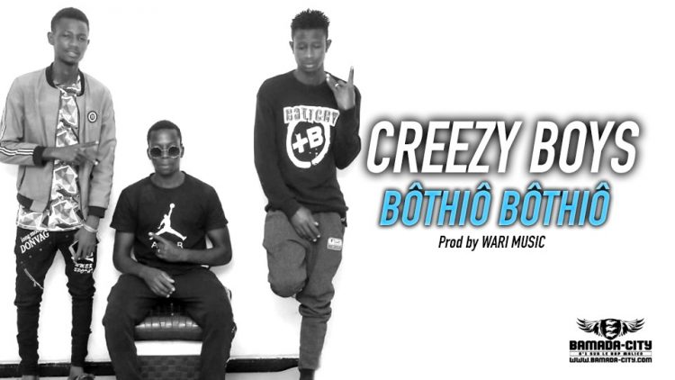 CREEZY BOYS - BÔTHIÔ BÔTHIÔ - Prod by WARI MUSIC