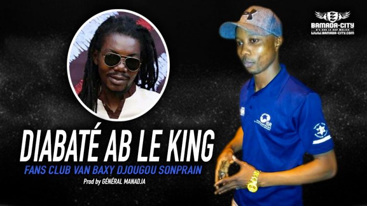 DIABATÉ AB LE KING - FANS CLUB VAN BAXY DJOUGOU SONPRAIN - Prod by GÉNÉRAL MANADJA