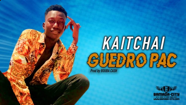 GUEDRO PAC - KAITCHAI - Prod by BOUBA CASH