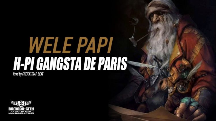 H-PI GANGSTA DE PARIS - WELE PAPI - Prod by CHEICK TRAP BEAT