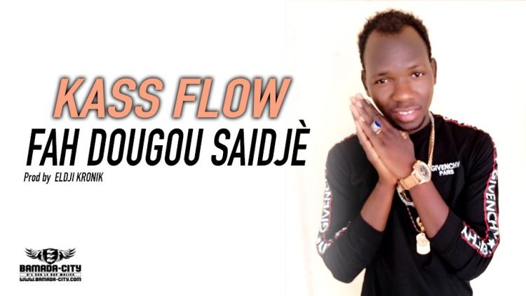 KASS FLOW - FAH DOUGOU SAIDJÈ - Prod by ELDJI KRONIK