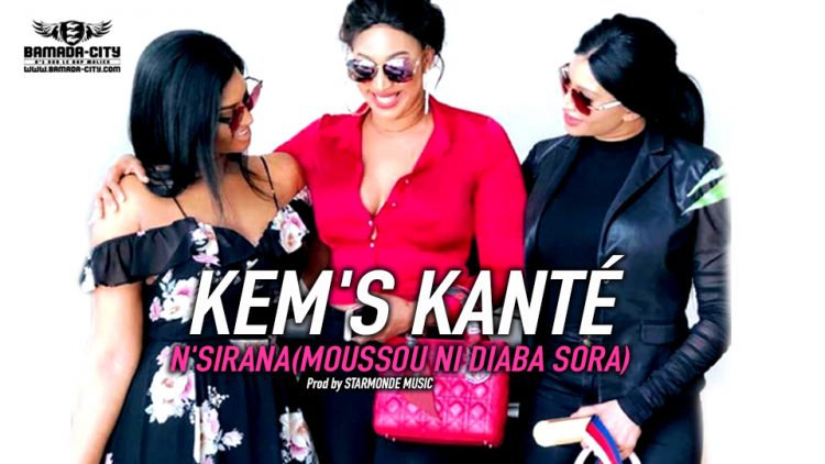 KEM'S KANTÉ - N'SIRANA(MOUSSOU NI DIABA SORA) - Prod by STARMONDE MUSIC