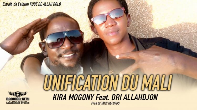 KIRA MOGONY Feat. DRI ALLAHDJON - UNIFICATION DU MALI extrait de l'album KOBÈ BÉ ALLAH BOLO - Prod by TAIZY RECORDS