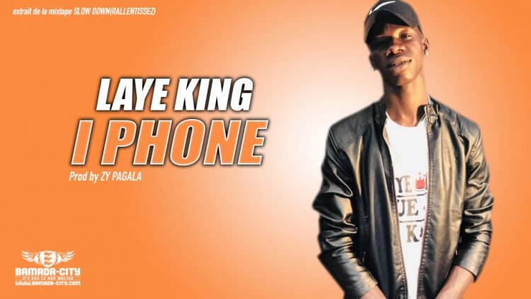 LAYE KING - I PHONE extrait de la mixtape SLOW DOWN(RALLENTISSEZ) - Prod by ZY PAGALA