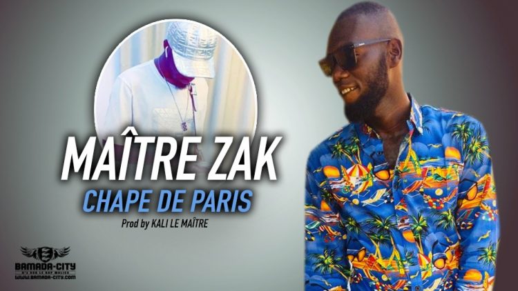 MAÎTRE ZAK - CHAPE DE PARIS - Prod by KALI LE MAÎTRE