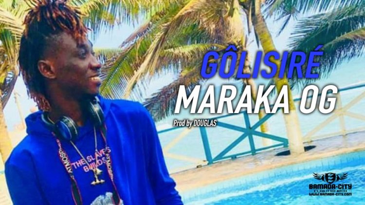 MARAKA OG - GÔLISIRÉ - Prod by DOUGLAS