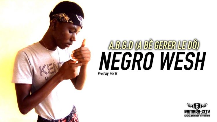 NEGRO WESH - A.B.G.D (A BÈ GERER LE DÔ) - Prod by YAZ B