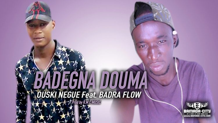 OUSKI NEGUE Feat. BADRA FLOW - BADEGNA DOUMA - Prod by R.M.C MUSIC