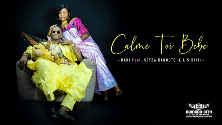 RAKI Feat. SEYBA KANOUTÉ (LIL SIDIKI) - CALME TOI BEBE - Prod by DJINAI BALLA