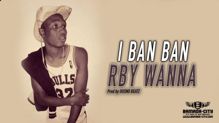 RBY WANNA - I BAN BAN - Prod by OUSNO BEATZ
