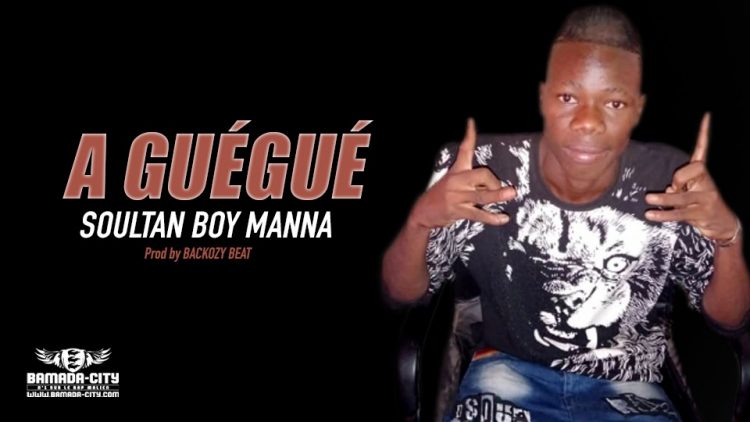 SOULTAN BOY MANNA - A GUÉGUÉ - Prod by BACKOZY BEAT