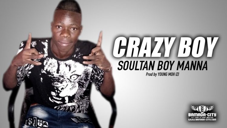 SOULTAN BOY MANNA - CRAZY BOY - Prod by YOUNG MOH IZI