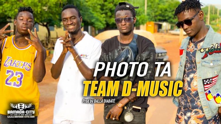 TEAM D-MUSIC - PHOTO TA - Prod by BALLA DIABATÉ