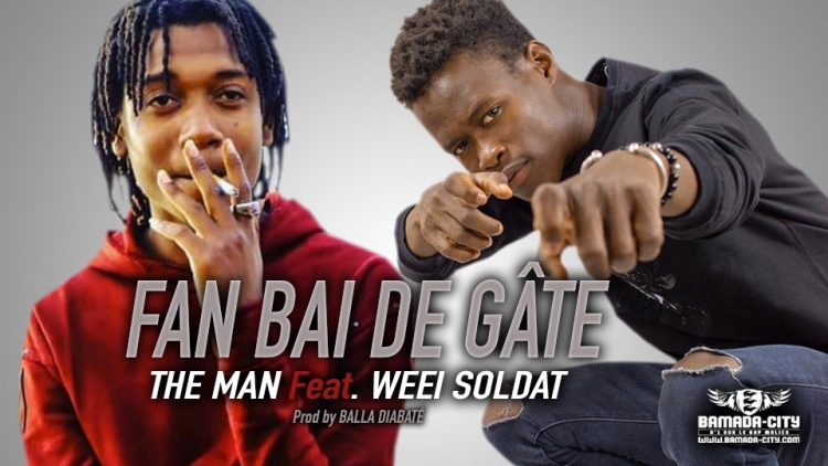 THE MAN Feat. WEEI SOLDAT - FAN BAI DE GÂTE - Prod by BALLA DIABATÉ