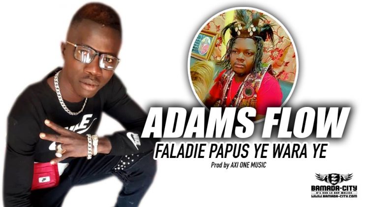 ADAMS FLOW - FALADIE PAPUS YE WARA YE - Prod by AXI ONE MUSIC