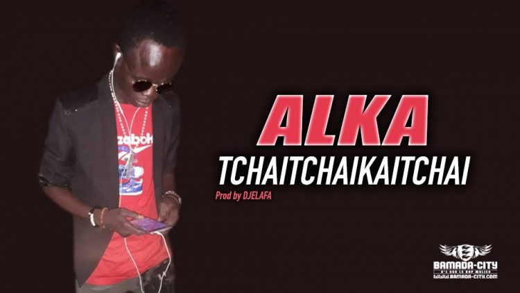 ALKA - TCHAITCHAIKAITCHAI - Prod by DJELAFA