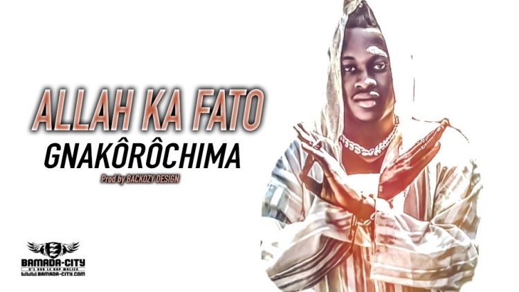 ALLAH KA FATO - GNAKÔRÔCHIMA - Prod by BACKOZY DESIGN