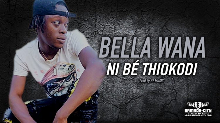 BELLA WANA - NI BÉ THIOKODI - Prod by H2 MUSIC