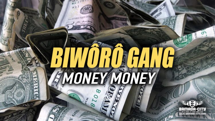 BIWÔRÔ GANG - MONEY MONEY