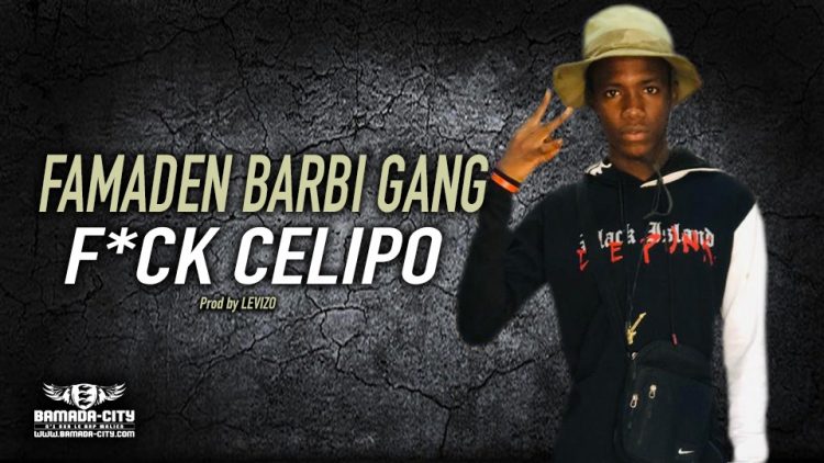 FAMADEN BARBI GANG - F*CK CELIPO - Prod by LEVIZO