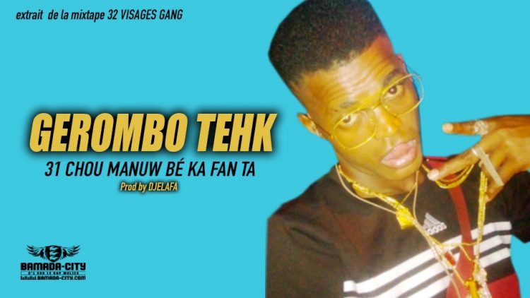 GEROMBO TEHK - 31 CHOU MANUW BÉ KA FAN TA extrait de la mixtape 32 VISAGES GANG - Prod by DJELAFA