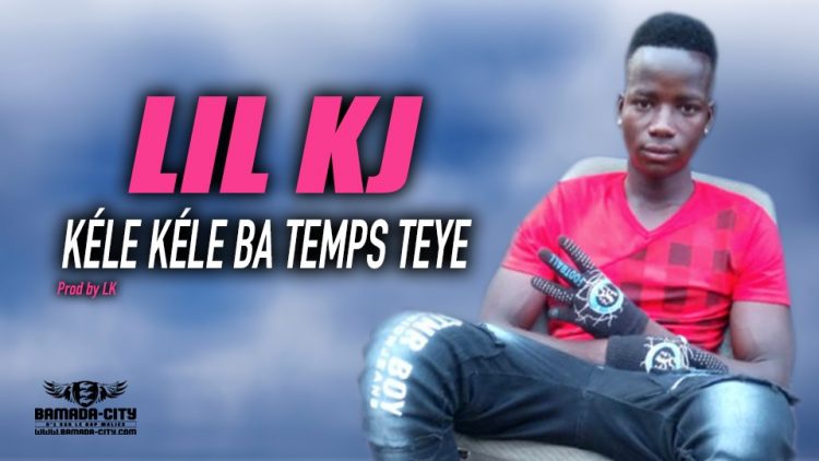 LIL KJ - KÉLE KÉLE BA TEMPS TEYE - Prod by LK