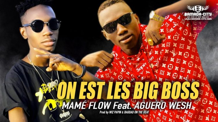 MAMÉ FLOW Feat. AGUERO WESH - ON EST LES BIG BOSS - Prod by WIZ PAPIN & BAGDAD ON THE BEAT