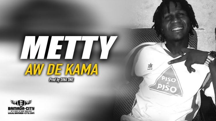 METTY - AW DE KAMA - Prod by DINA ONE