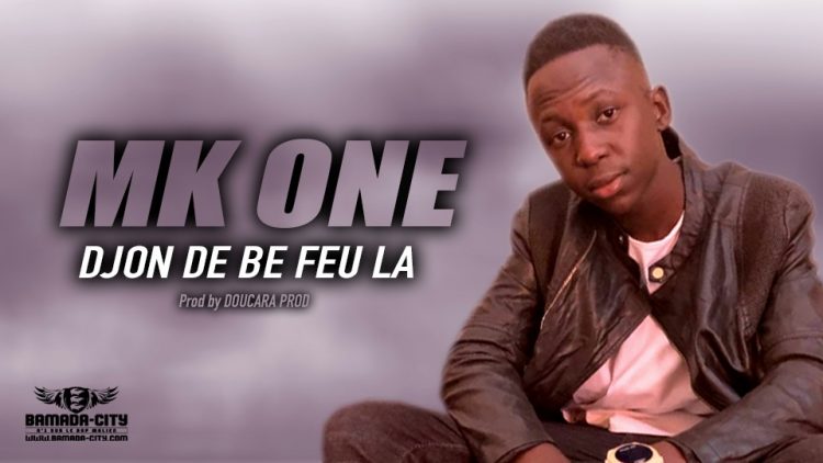 MK ONE - DJON DE BE FEU LA - Prod by DOUCARA PROD