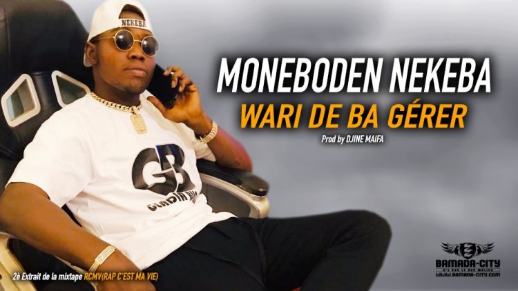 MONEBODEN NEKEBA - WARI DE BA GÉRER 2è Extrait de la mixtape RCMV(RAP C'EST MA VIE) - Prod by DJINE MAIFA