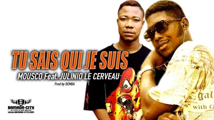 MOUSCO Feat. JULINIO LE CERVEAU - TU SAIS QUI JE SUIS - Prod by DEMBA