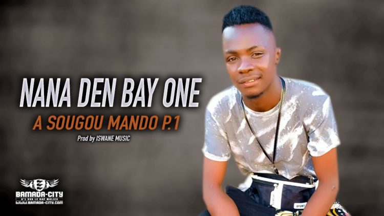 NANA DEN BAY ONE - A SOUGOU MANDO P.1 - Prod by ISWANE MUSIC